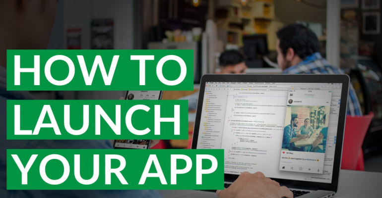 How To Launch Your App How To Launch Your App