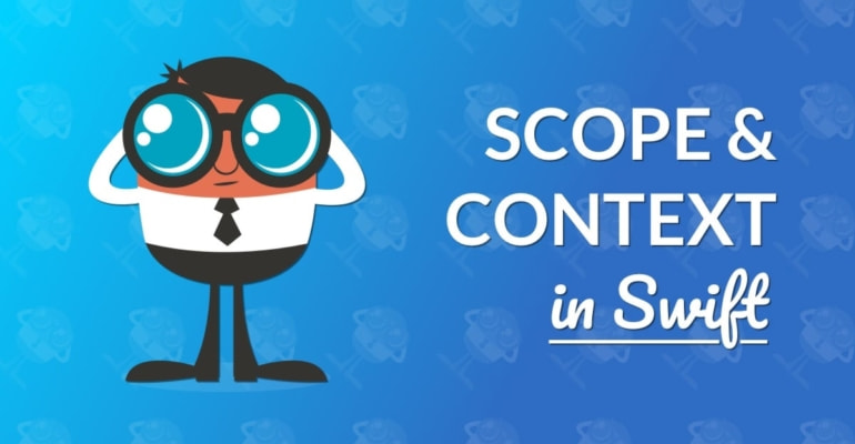 Scope and Context Explained in Swift