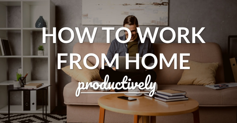 How to Work Productively from Home How to Work Productively from Home